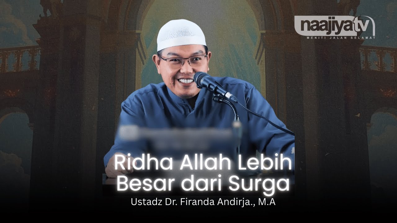 RIDHA ALLAH LEBIH BESAR DARI SURGA - Ustadz Dr. Firanda Andirja., M.A