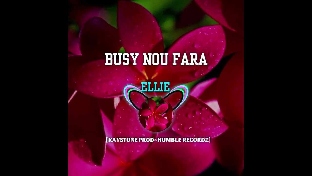 ELLIE_BUSY NOU FARA _OFFICIAL_AUDIO_(KAYSTONE_PROD_HUMBLE_RECORDZ)