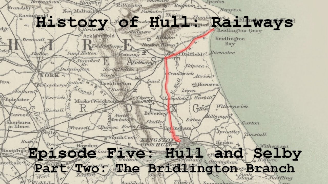 History of Hull: Railways Episode 5: Hull and Selby Railway Part 2 - The Bridlington Branch