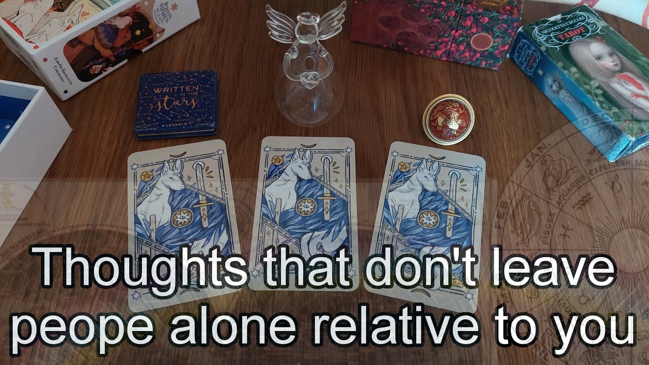 Thoughts that don't leave people alone relative to you. Tarot timeless pick a card reading.