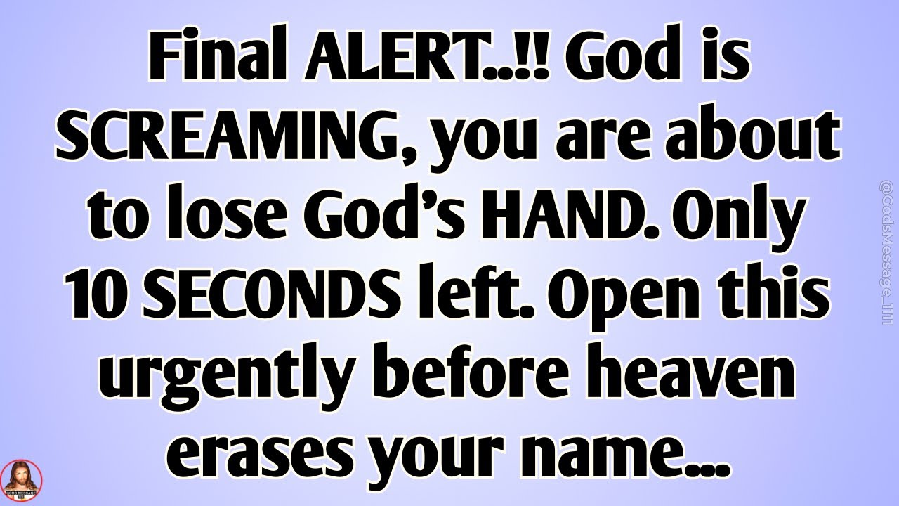 👉Final alert. God is screaming, you are about to lose God’s hand. 10 seconds left. Open it right now