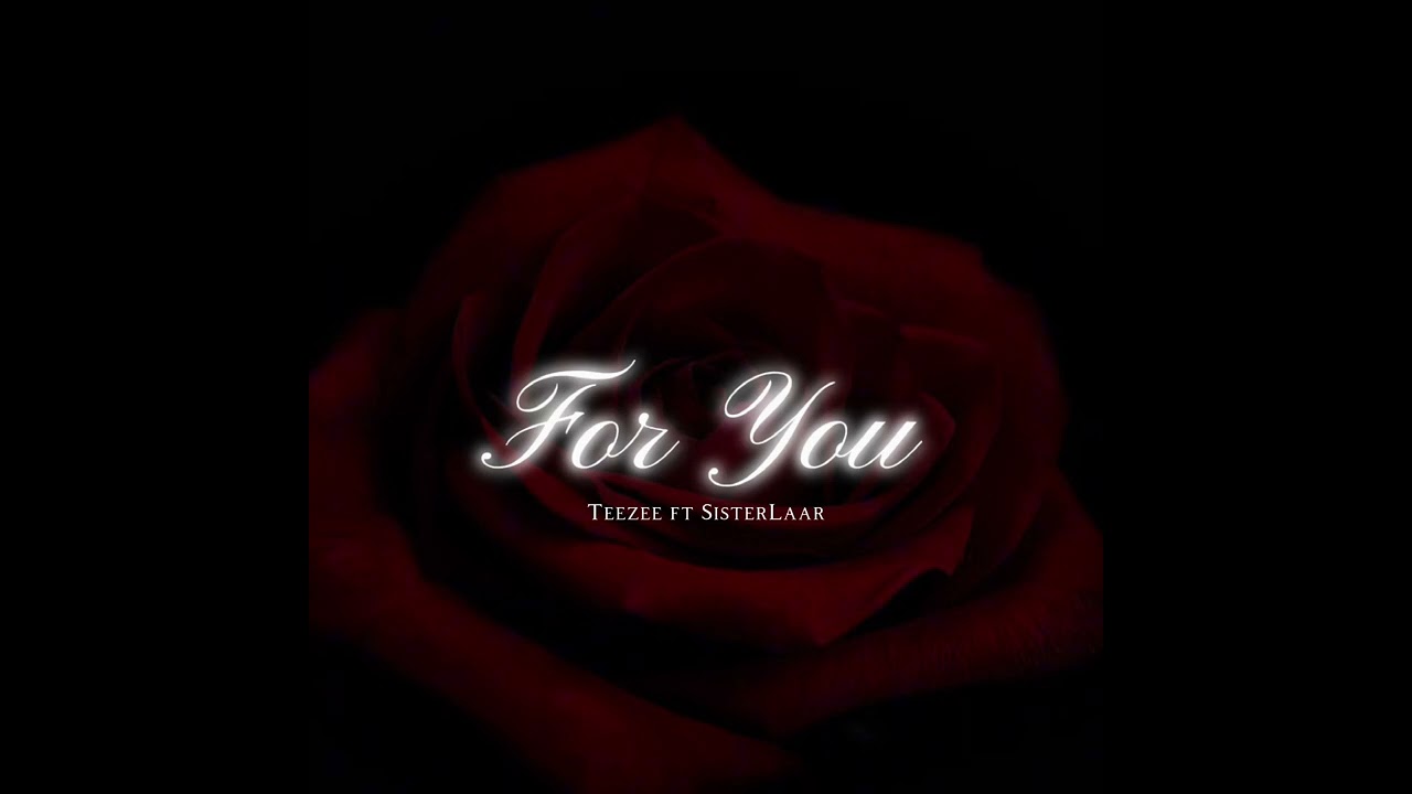 For you (by Teezee ft SisterLaar)