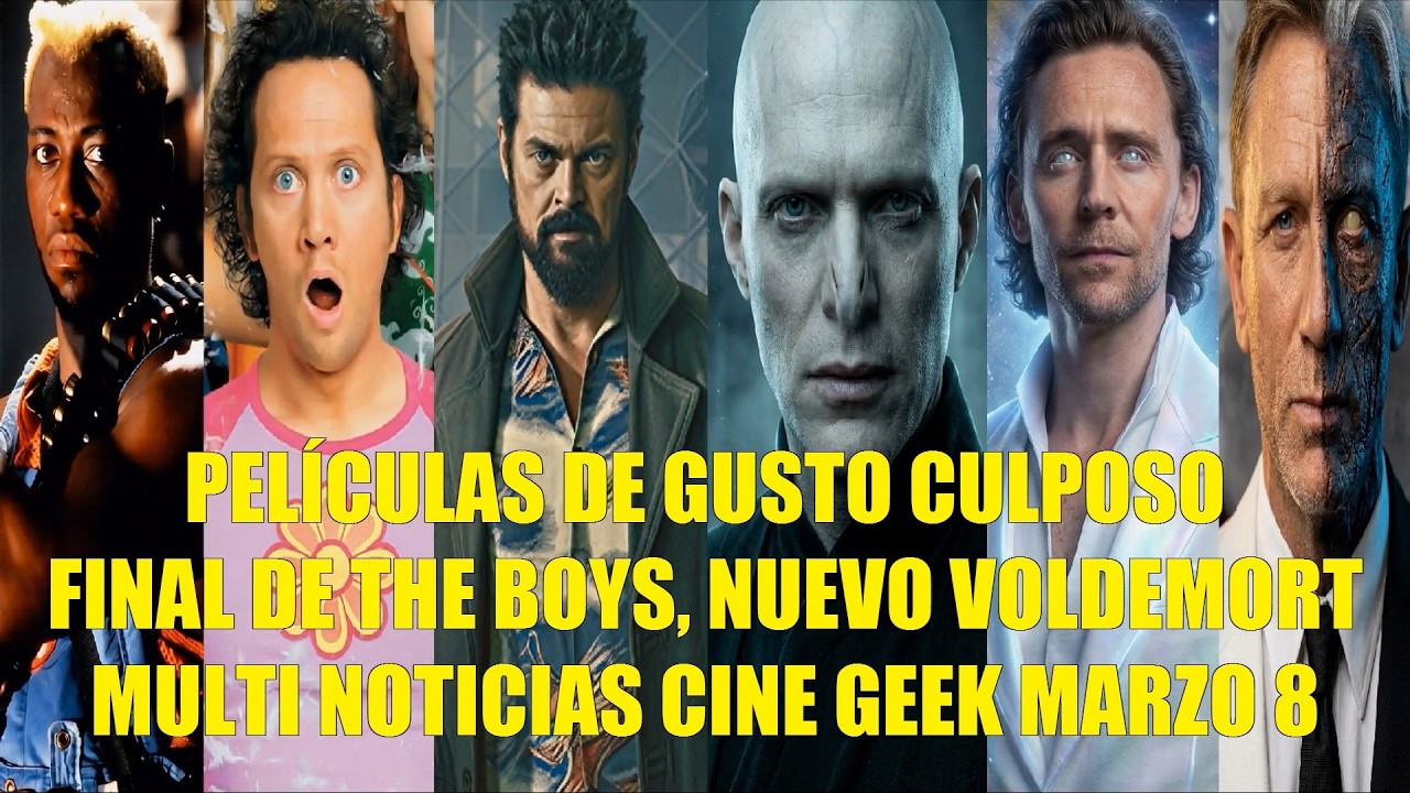 PEL&Iacute;CULAS DE GUSTO CULPOSO, FINAL DE THE BOYS, NUEVO VOLDEMORT, NOTICIAS CINE GEEK MARZO 8