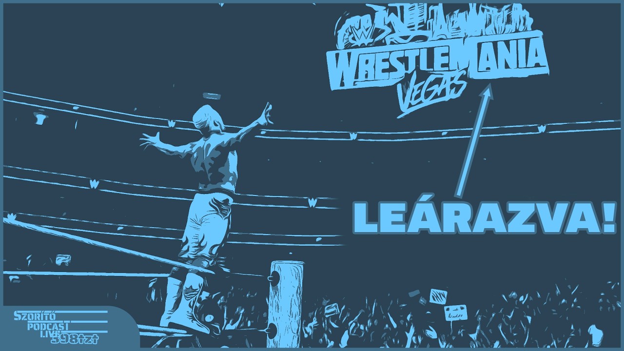 Szorító Podcast Live 398 - Új áron a Wrestlemania jegyek!