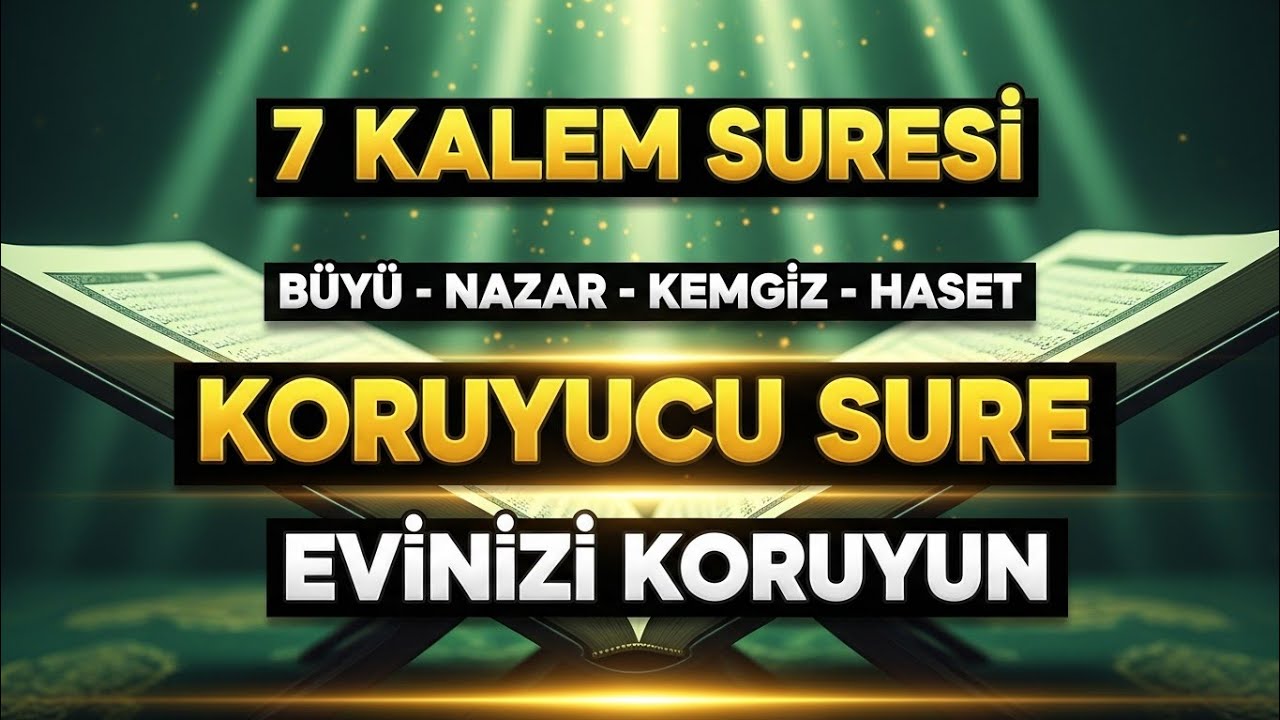 KALEM SURESİ – BİR DEFA DİNLEYİN | EVİNİZİ NAZAR, SİHİR, BÜYÜ VE KEMGÖZDEN KORUYUN | 7 KALEM SURESİ