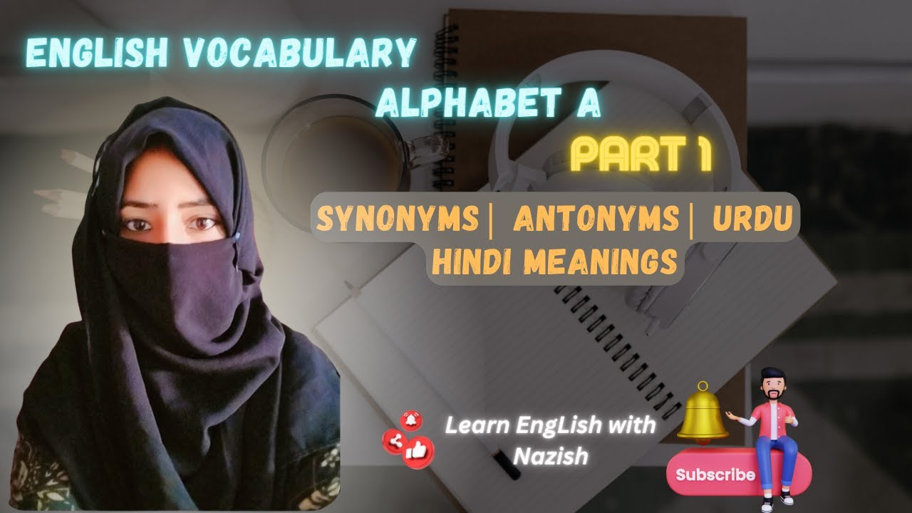 English Vocabulary Alphabet A part 1|synonyms| Antonyms| Urdu Hindi meanings| example