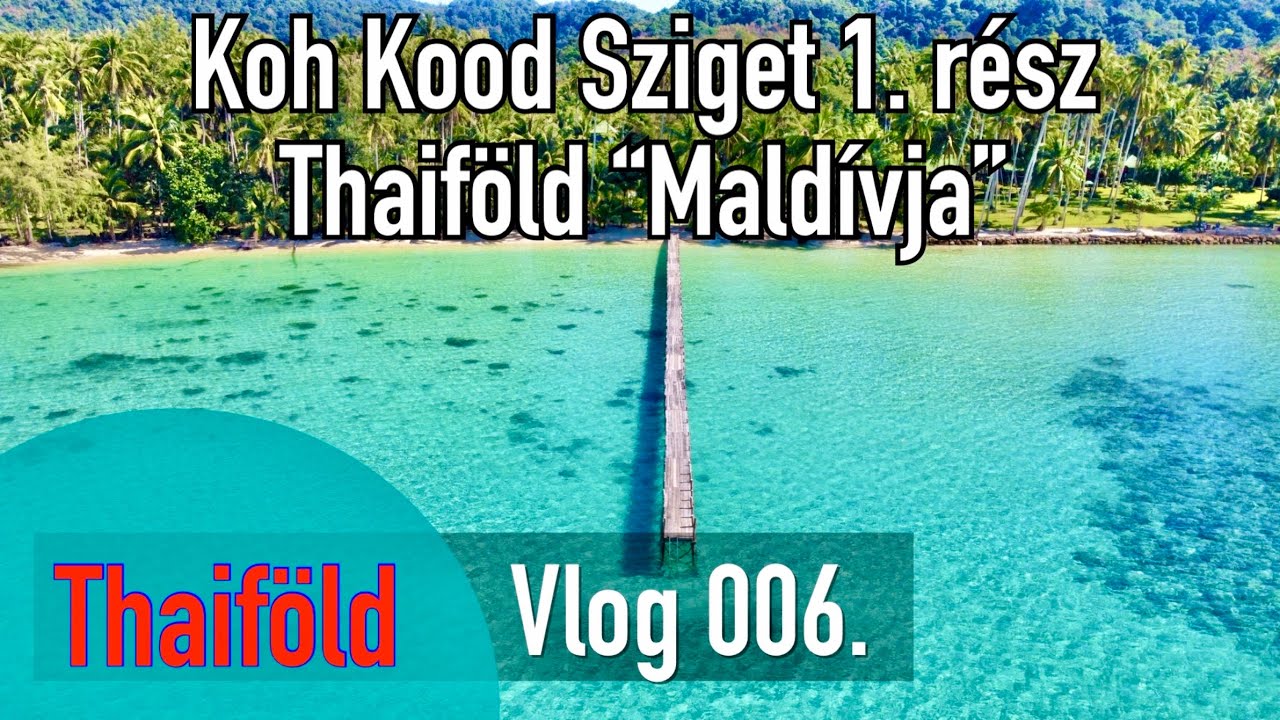 Thaiföld Vlog 006: Koh Kood Sziget (1. rész) Thaiföld 