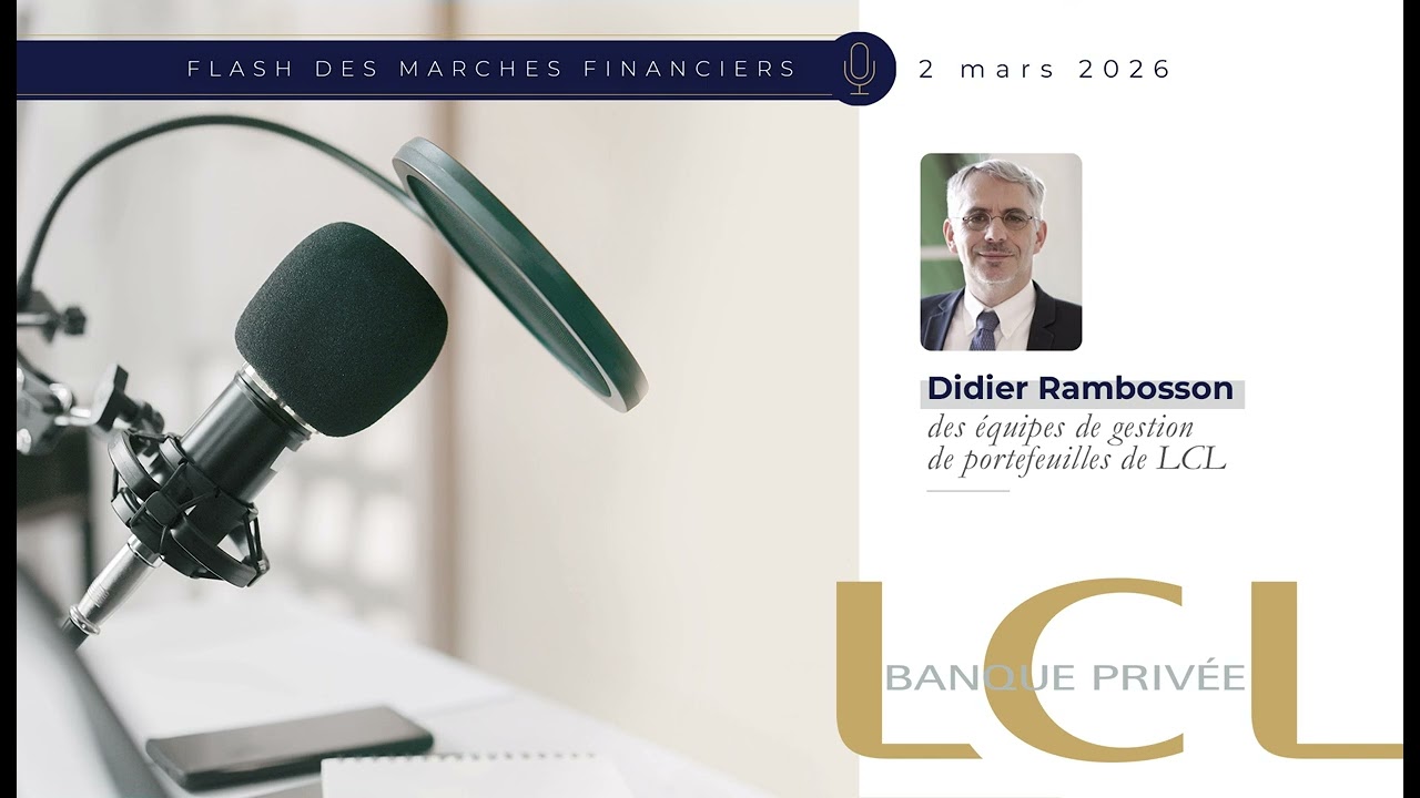 Flash des march&eacute;s financiers LCL Banque Priv&eacute;e - 2 mars 2026