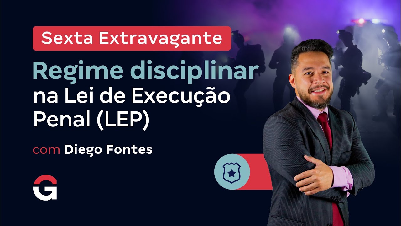 Sexta Extravagante | Regime disciplinar na Lei de Execução Penal (LEP)
