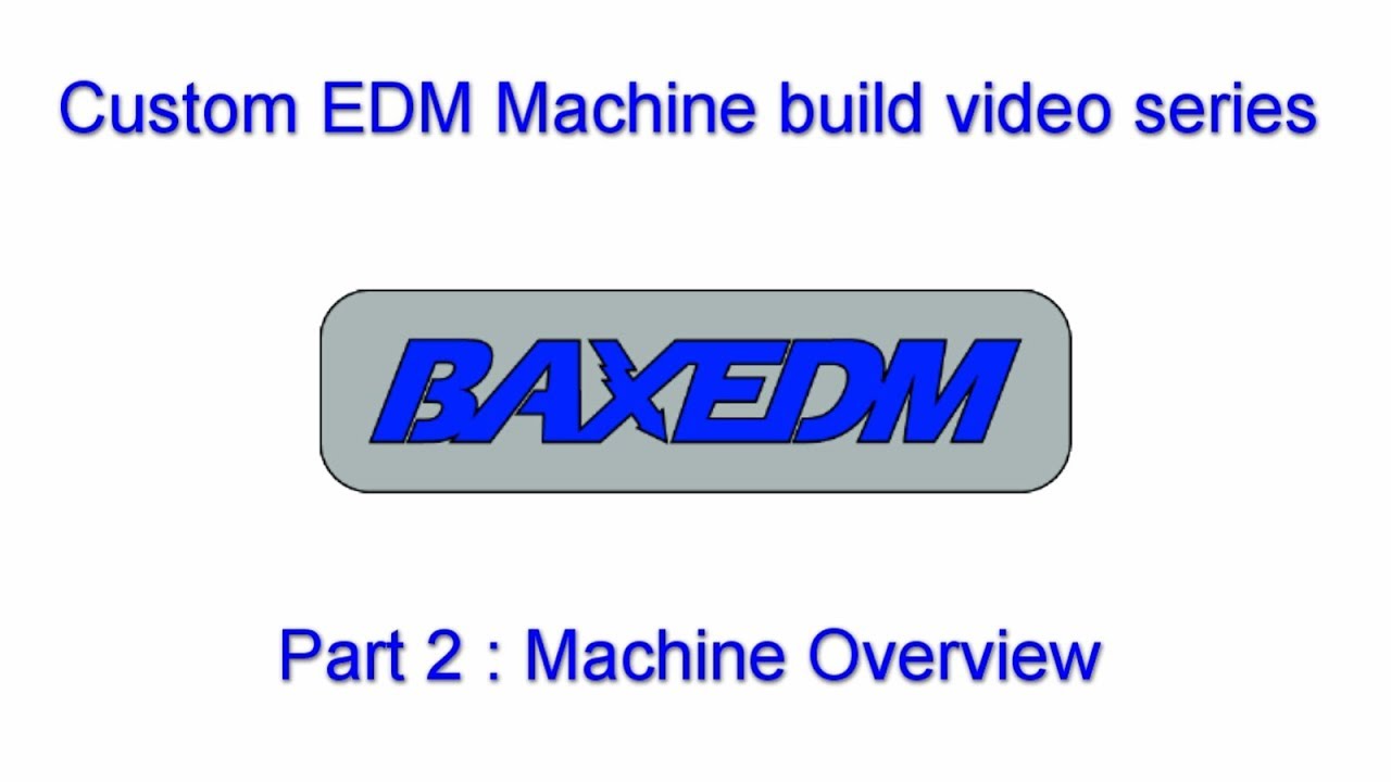 Изготовление электроэрозионного станка BAXEDM Custom, часть 2: обзор