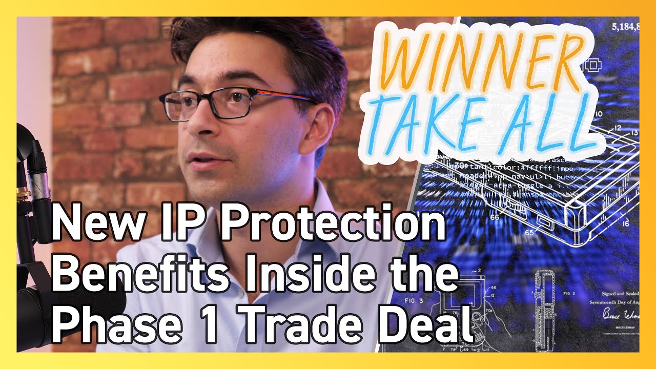 Intellectual Property Protection Benefits Inside the Phase 1 Trade Deal | Winner Take All