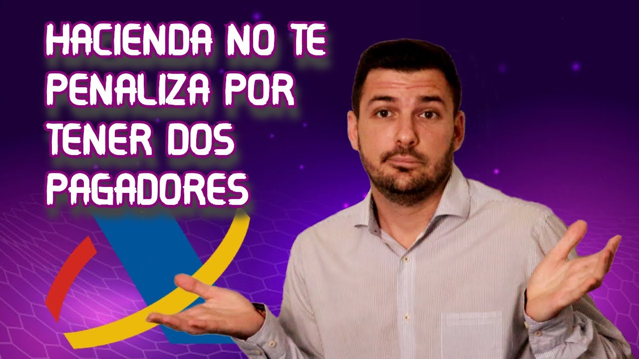 NO VAS A PAGAR MÁS A HACIENDA por tener dos pagadores