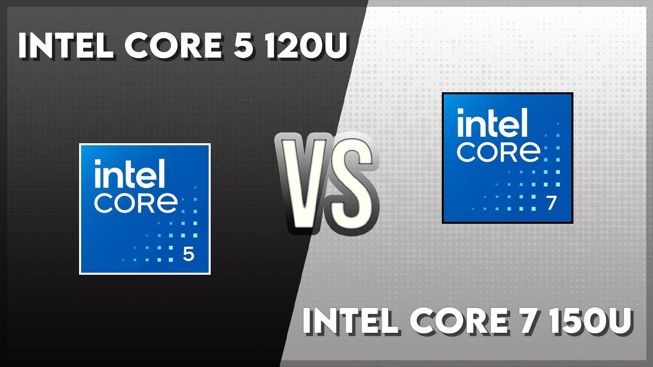 Intel Core 5 120U vs Intel Core 7 150U Technical Comparison