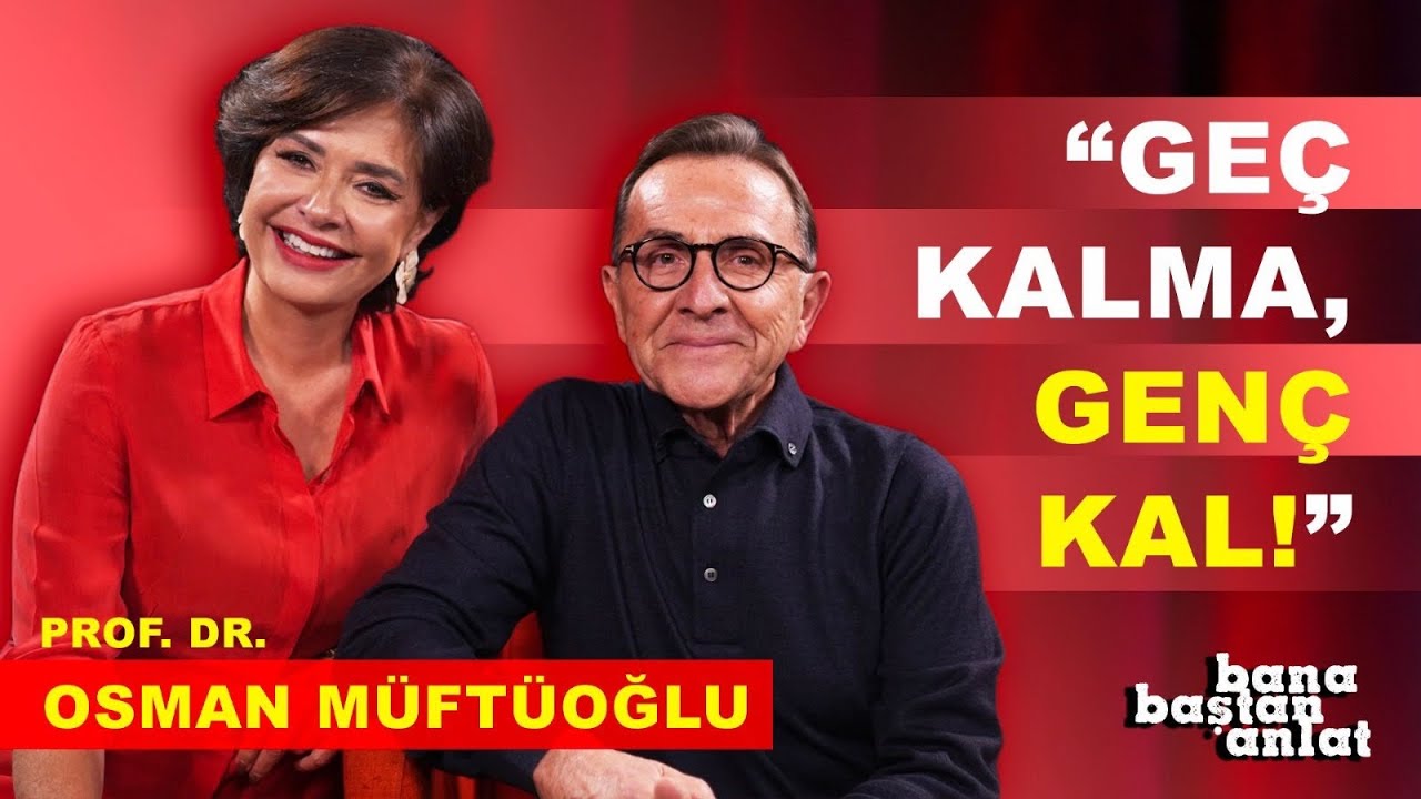 Bana Baştan Anlat - Prof. Dr. Osman Müftüoğlu