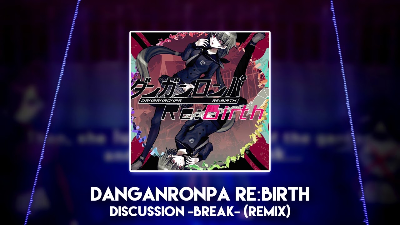 Discussion -BREAK- | Danganronpa Re:Birth | Remix