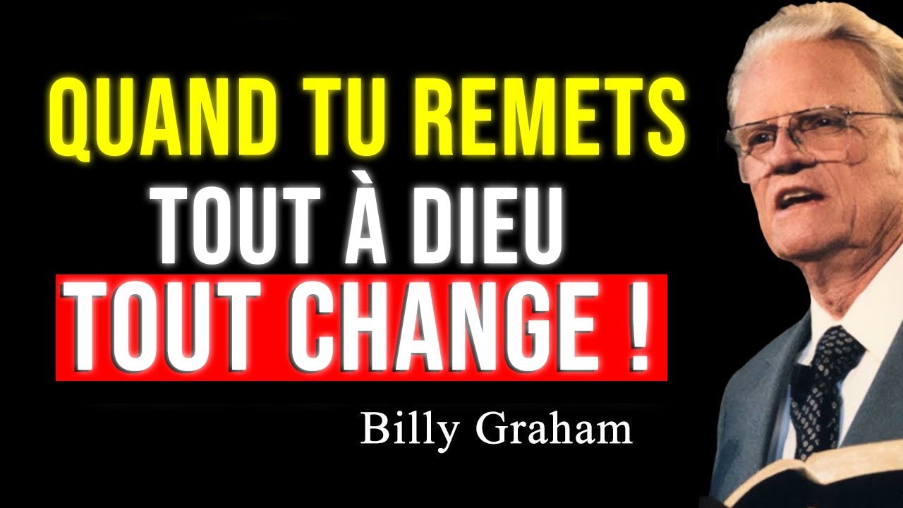 REMETS TOUT ENTRE LES MAINS DE DIEU | Billy Graham