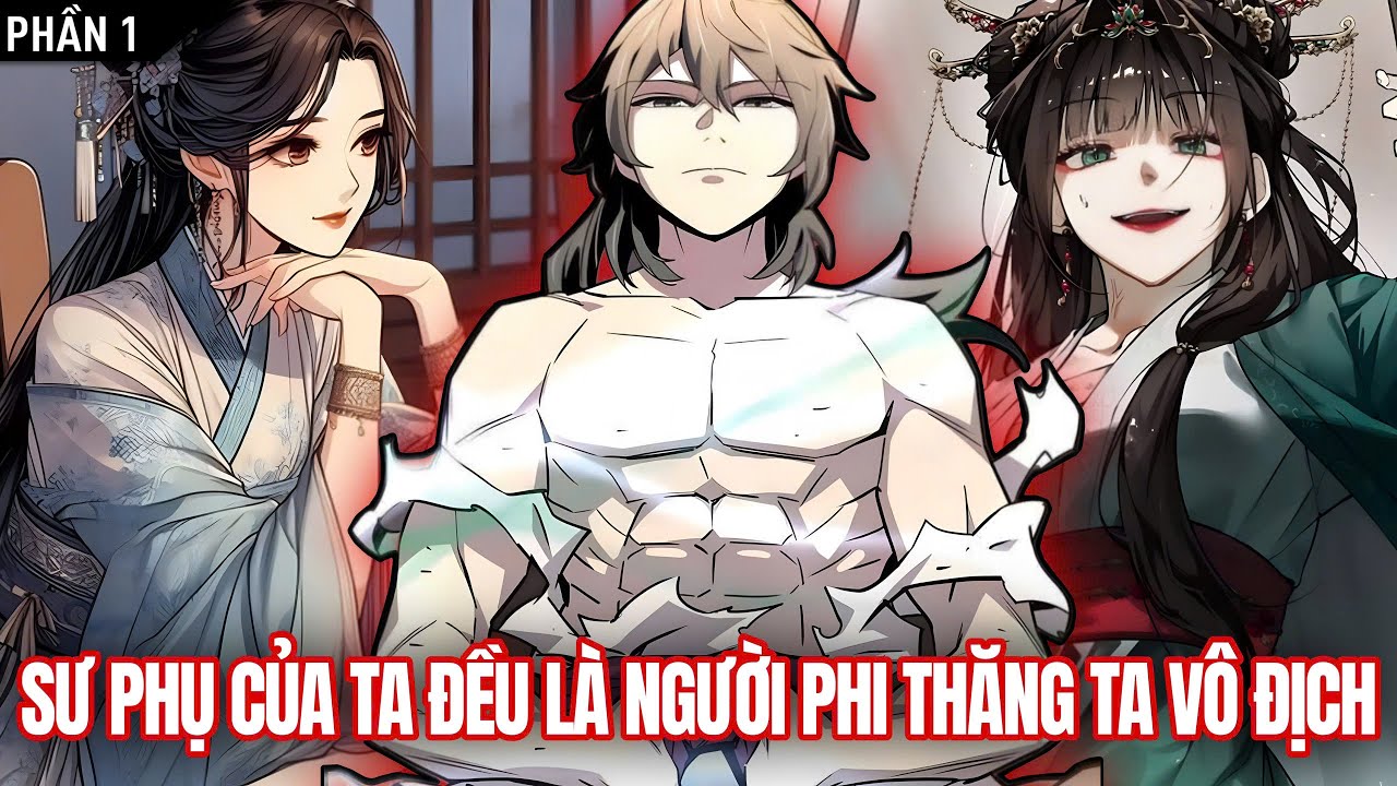 Sư Phụ Của Ta Đều Là Người Phi Thăng Ta Liền Vô Địch - Phần 1 | Review Truyện