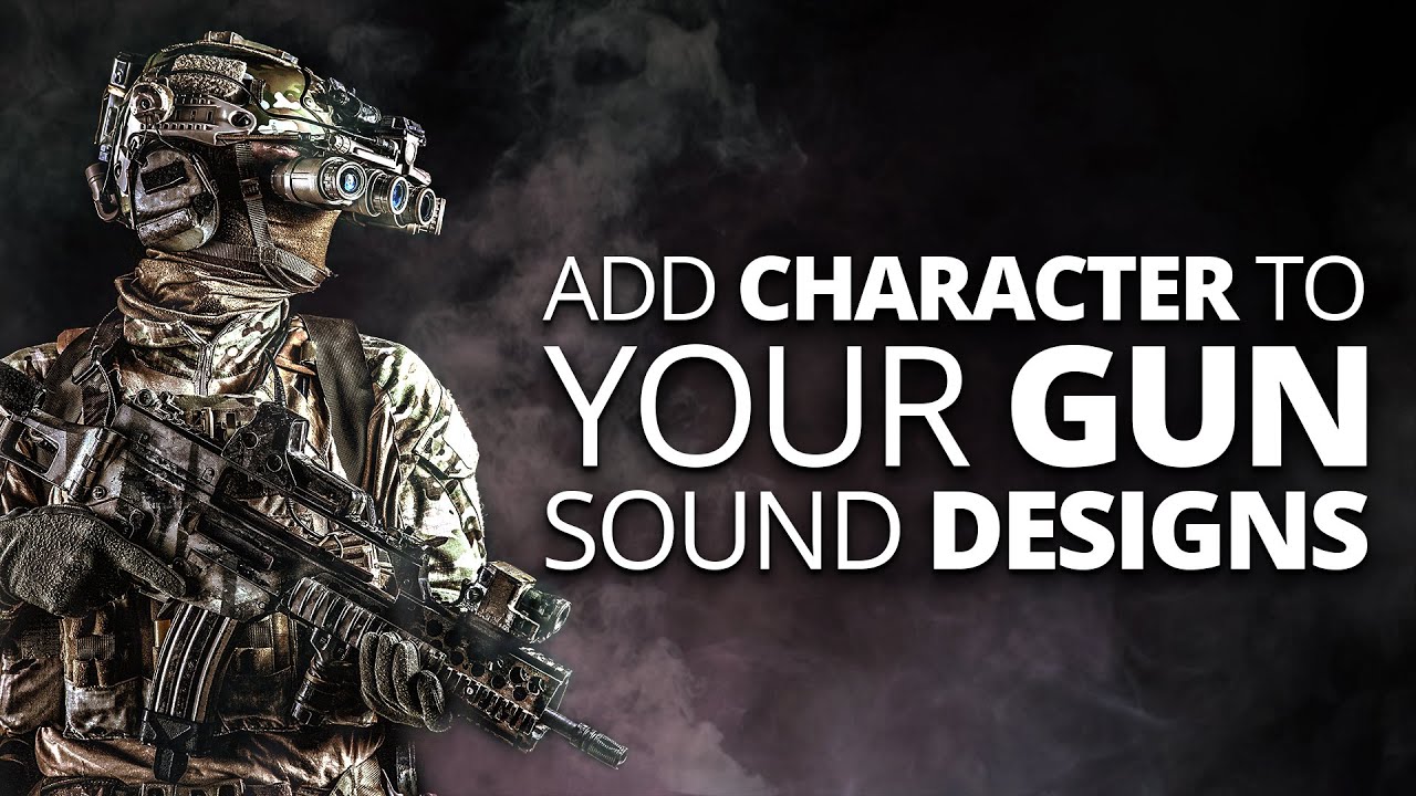 How To Add More Character To Your Gun Sound Designs