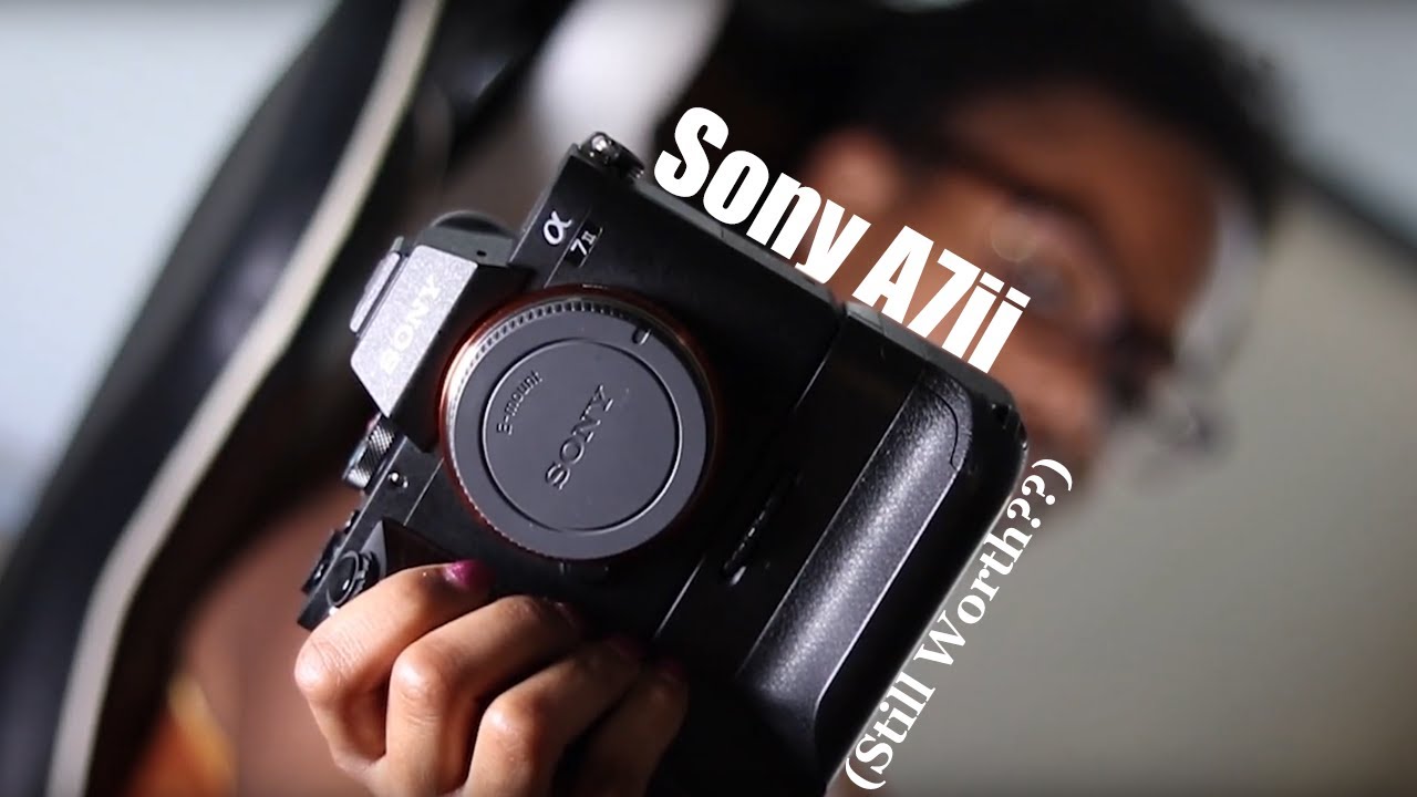 Why I Bought the Sony A7ii in 2019. (Still worth it?)