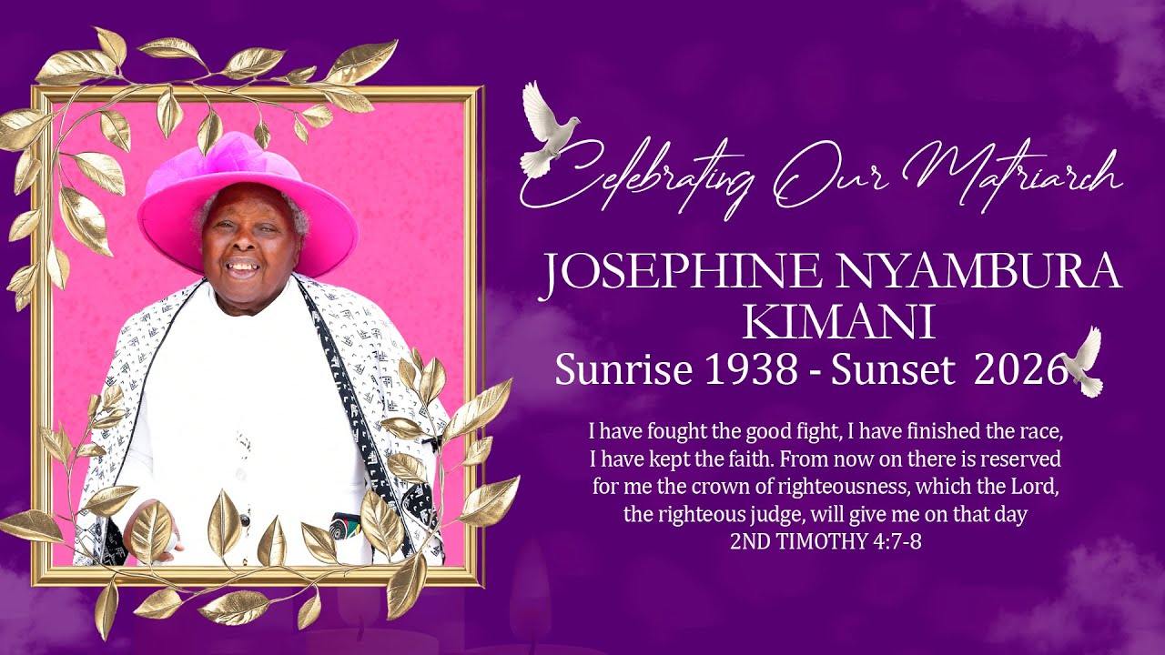 CELEBRATING OUR MATRIARCH JOSEPHINE NYAMBURA KIMANI (SUNRISE:1938 - SUNSET:2026)