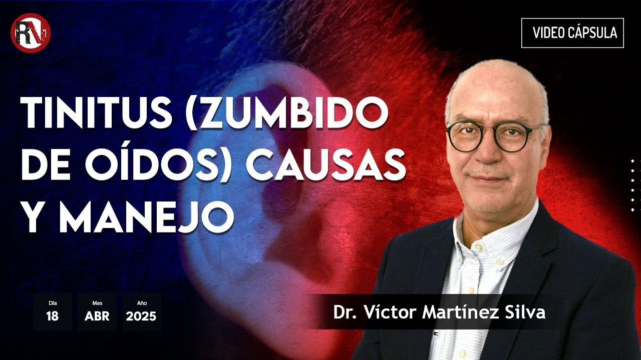 Tinitus (zumbido de oídos) causas y manejo - #VideoOpinión del Dr. Víctor Martínez Silva