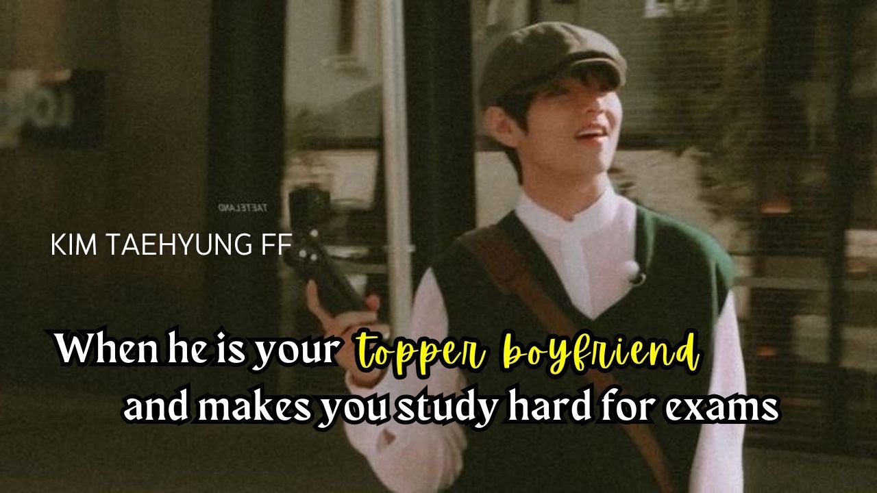 When he is your topper boyfriend and makes you study hard for exams | Kim Taehyung Oneshot