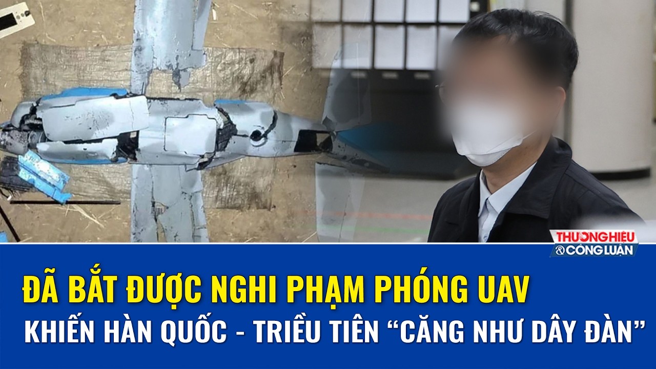Vụ UAV vượt biên khiến Hàn - Triều “căng như dây đàn”: Đã bắt được nghi phạm | THCL
