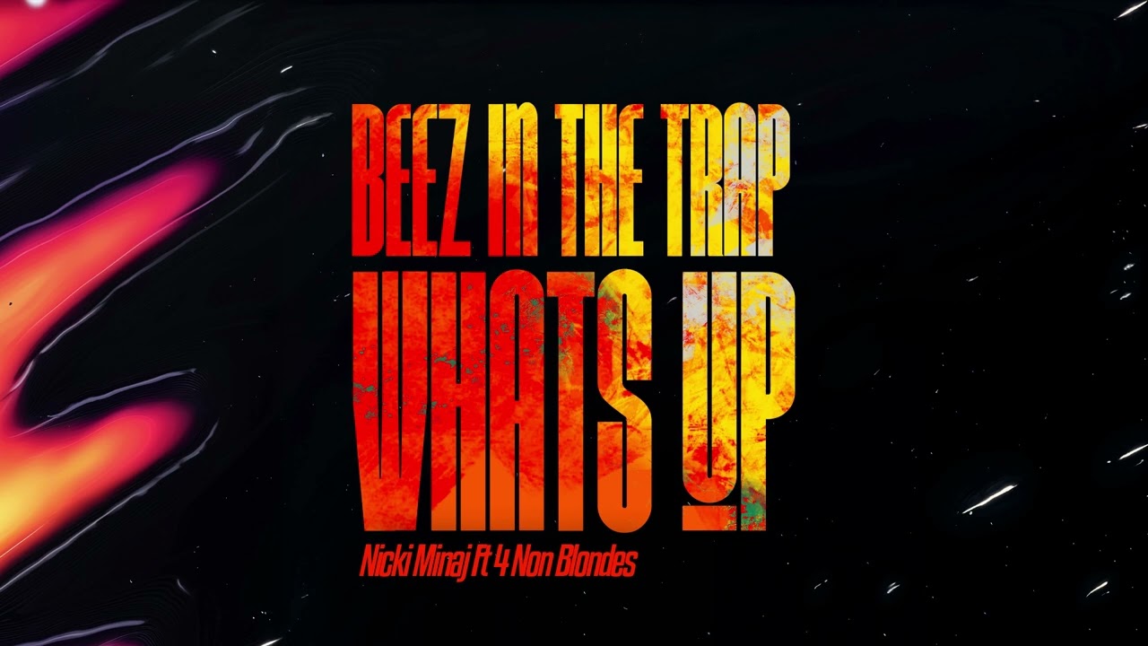 Nicki Minaj Ft 4 Non Blondes - Beez In The Trap Vs Whats Up (Original Mix)