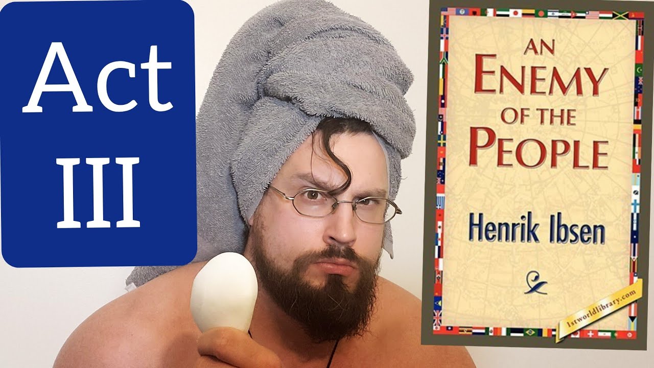 Let's Read An Enemy of the People Act 3 (Henrik Ibsen) Summary, Interpretation, and Analysis