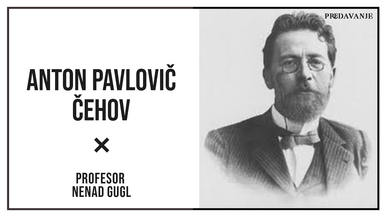 Anton Pavlovic Cehov,  Impresionisticka Drama | Profesor Nenad Gugl | AkademijaGugl