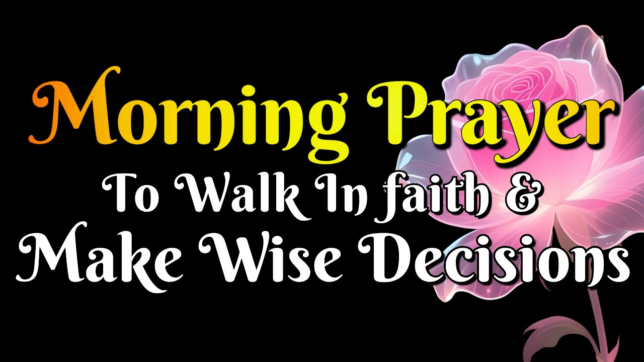 Morning Prayer to Walk in Faith and Make Wise Decisions