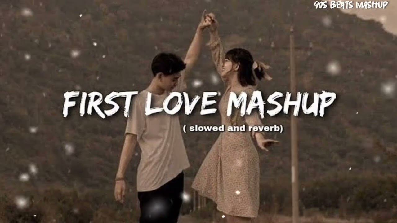 First Love Mashup Slowed Reverb Bollywood Romantic Song Official Music Trending by 90S Beats Mashup