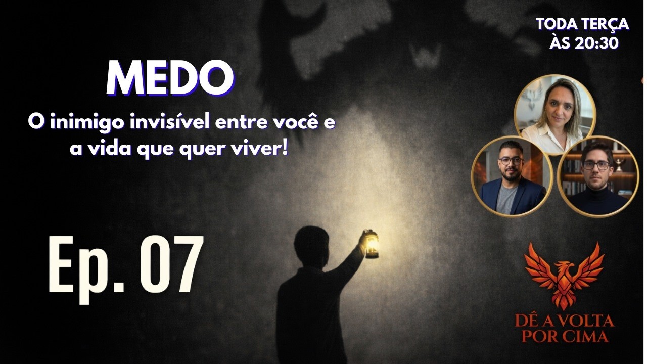 Ep. 07  Medo: O Bloqueio Invisível Entre Você e a Vida Que Quer Viver. #DeAVoltaPorCima