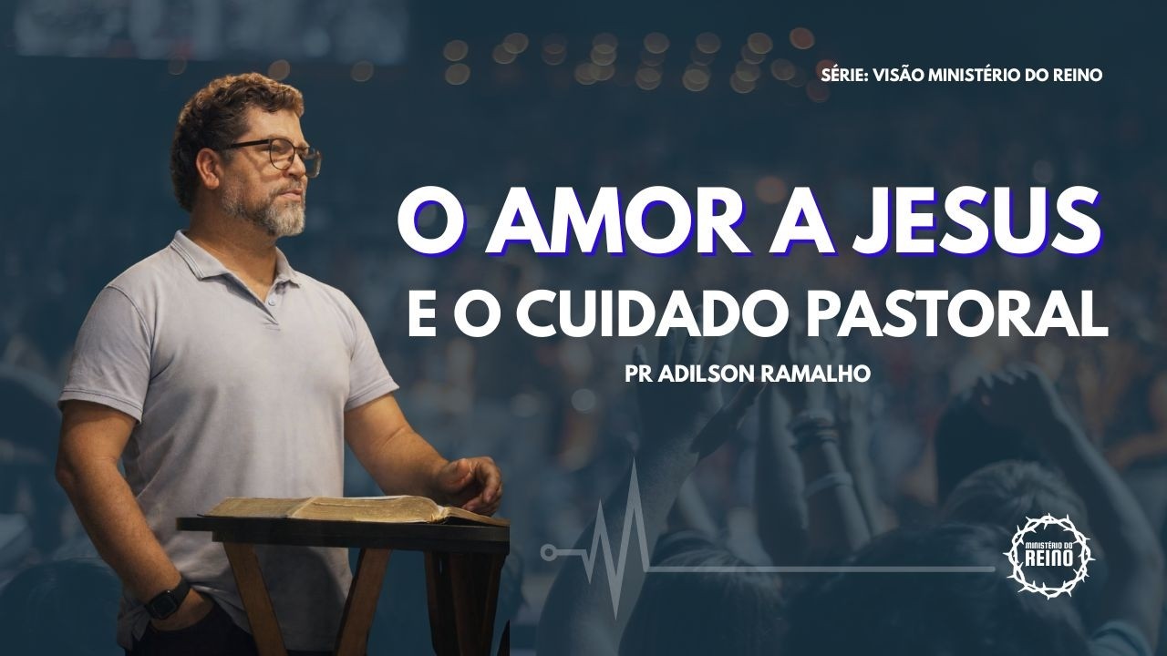 VISÃO MR | CUIDADO PASTORAL - Pr Adilson Ramalho / 05/03/2026
