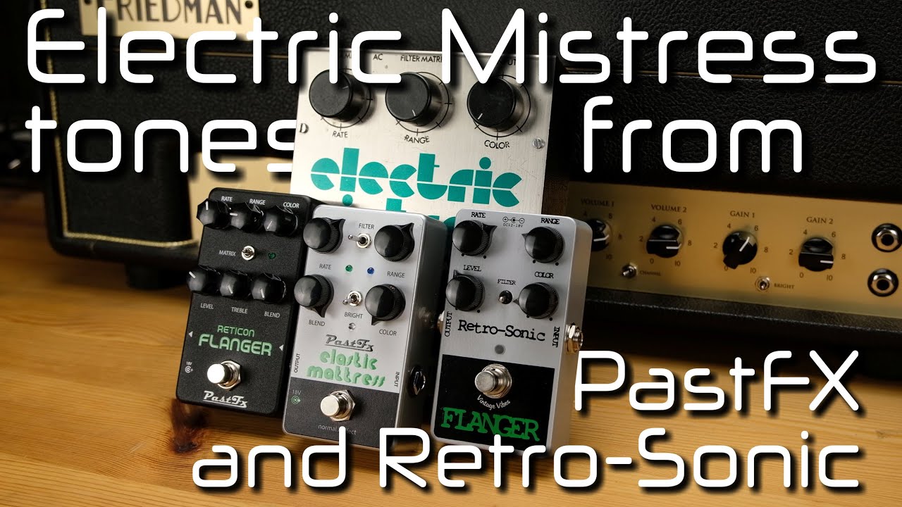 Best Electro-Harmonix Electric Mistress tones? PastFX Reticon, Elastic Mattress, RetroSonic Flanger