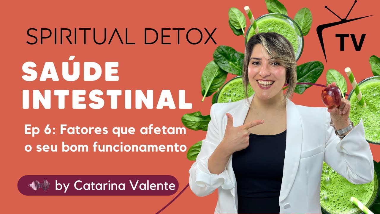 Saúde intestinal: os fatores que afetam o seu bom funcionamento | Ep. 6 #spiritualdetox
