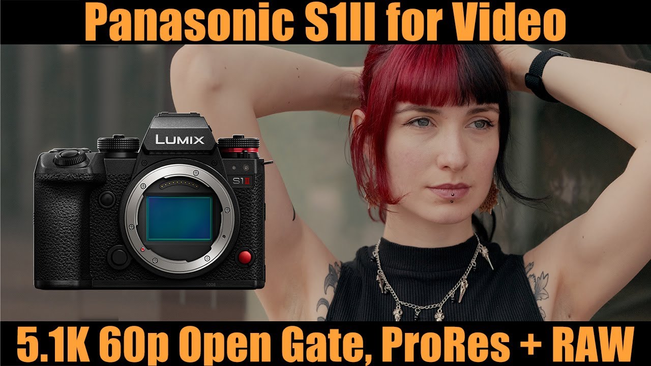 Test: Panasonic S1II for Video - 5.1K Open Gate 60p, internal ProRes +Raw  ...