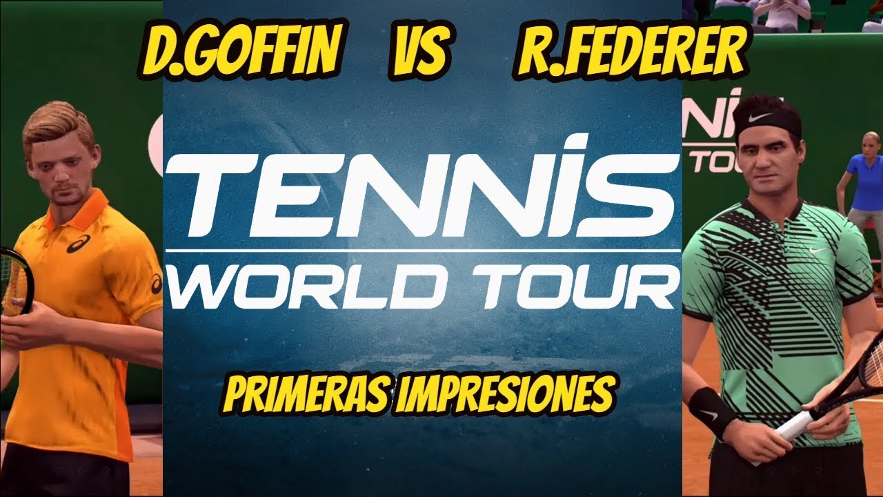 Tennis World Tour - Gameplay - R. Federer vs D. Goffin - Nuevo Juego para el Canal Español