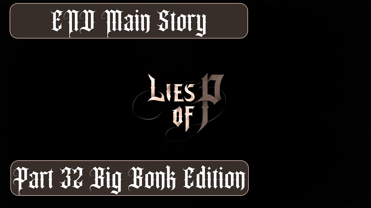 Lies of P Big Bonk Edition Part 32 - Simon Manus, Arm of God & Nameless Puppet END