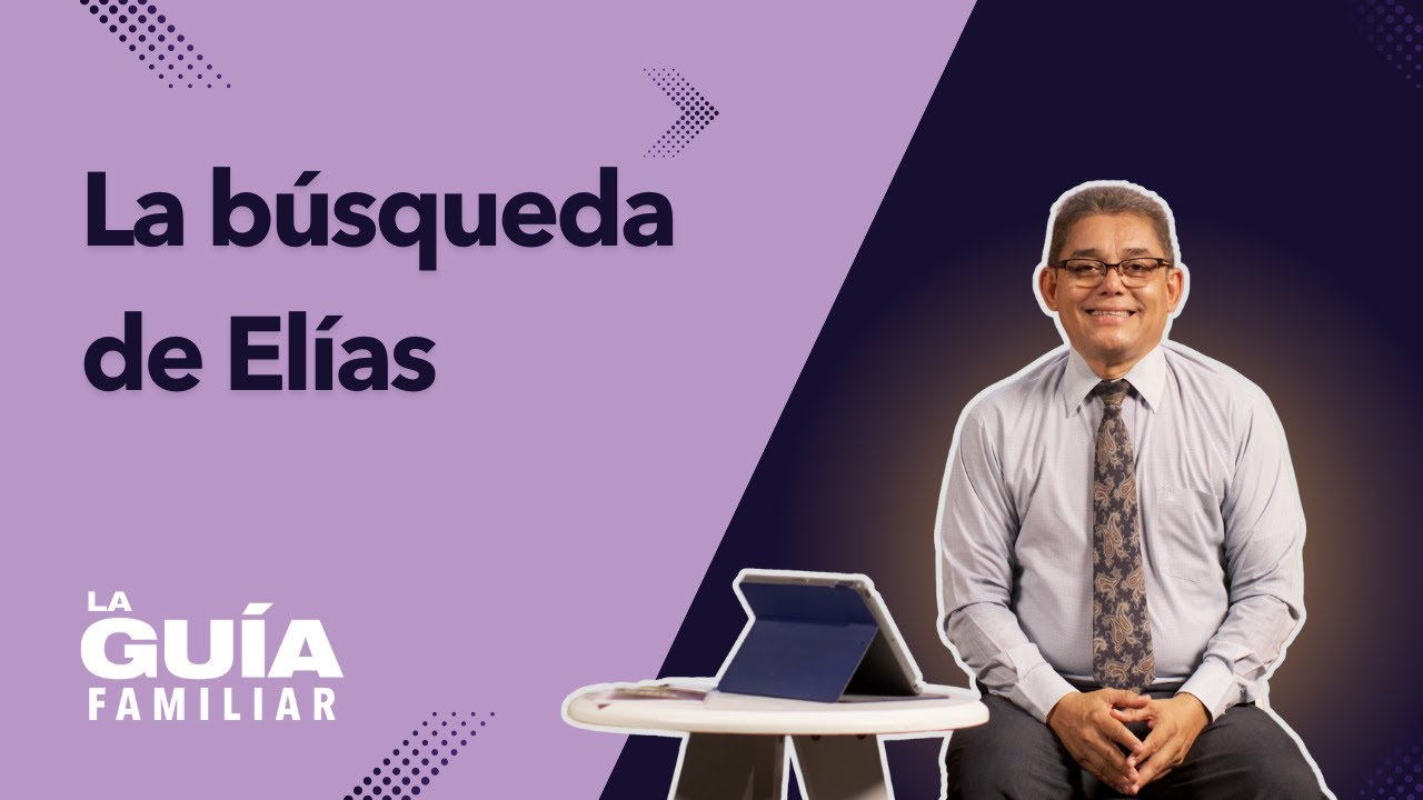 La búsqueda de Elías | Pr. Mario Alvarado | La Guía Familiar