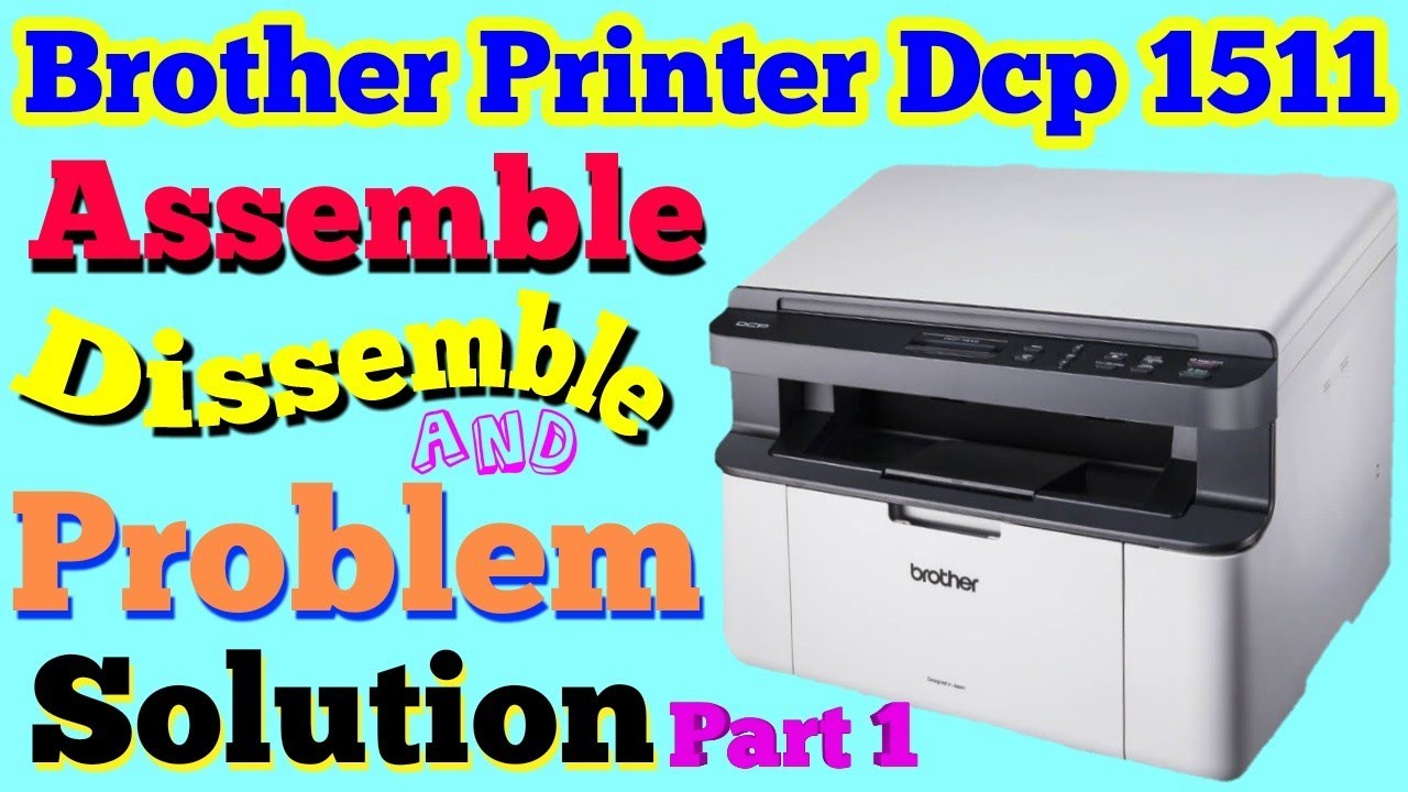 Brother Printer Dcp 1511 Problem Solution | Assemble Dissemble Part 1