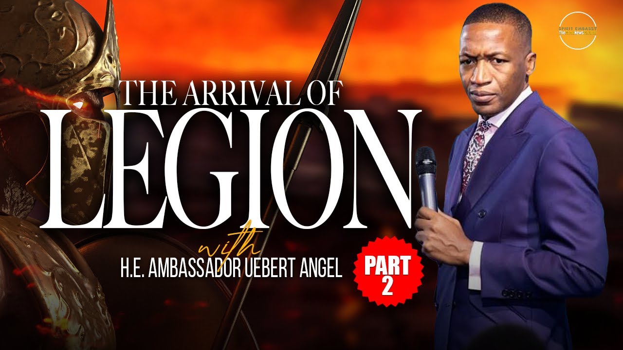 The Arrival Of Legion - Part 2 with H.E. Ambassador Uebert Angel