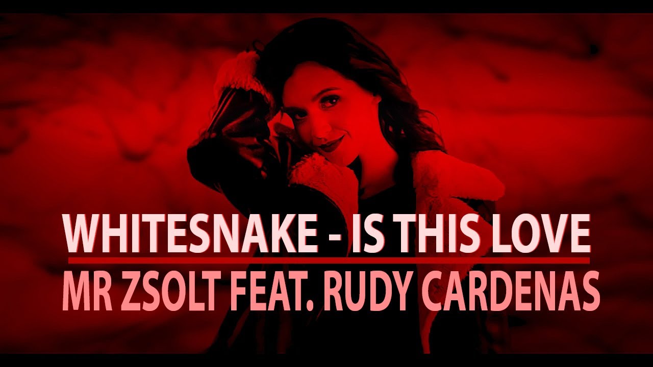 Is This Love -Whitesnake (cover by Mr Zsolt feat. Rudy Cardenas)
