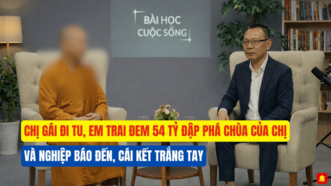 Chị Đi Tu, Đứa Em Trai Đem 54 Tỷ Đập Phá Chùa Của Chị Gái Và Cái Kết Trắng Tay