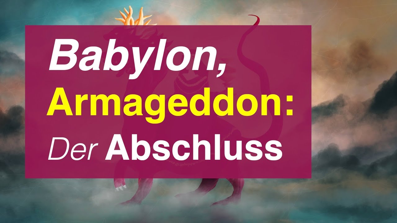 Babylon, Armageddon & der Abschluss