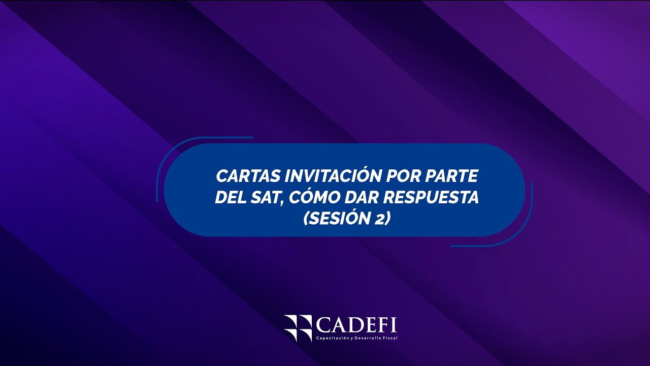 Cadefi | Cartas Invitación por parte del SAT, Cómo dar respuesta - Sesión 2