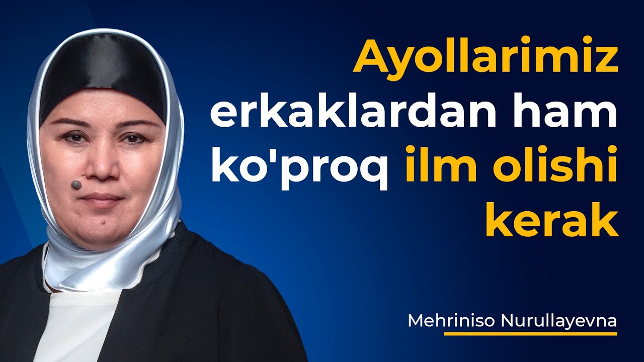 Ayollarimiz erkaklardan ham ko'proq ilm olishi kerak!