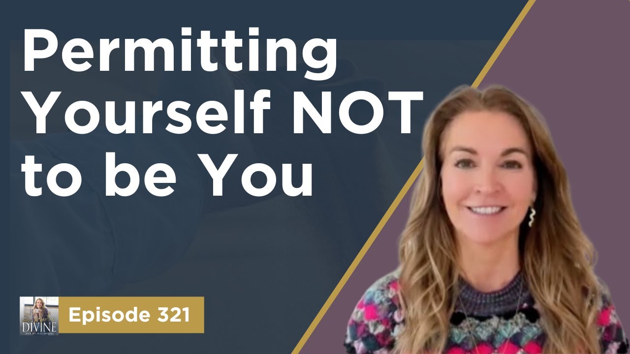 Episode 321: The Power of Permitting Yourself NOT to be You