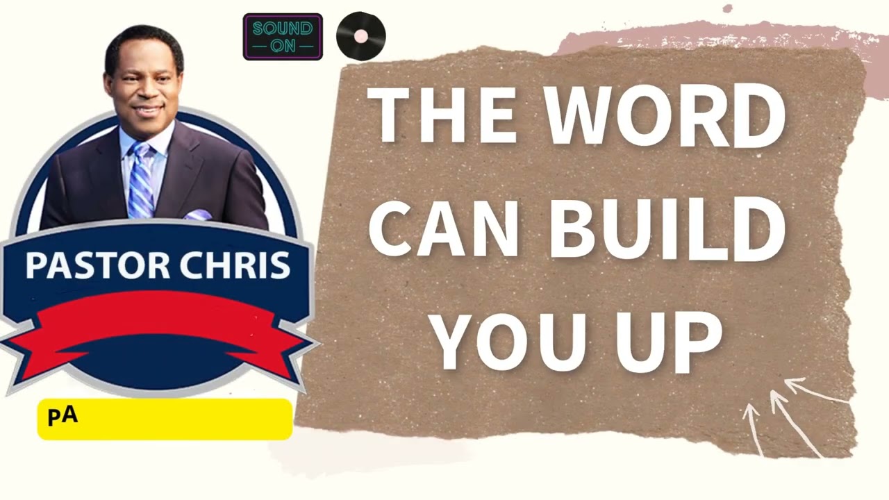 PASTOR CHRIS TALK --- THE WORD CAN BUILD YOU UP