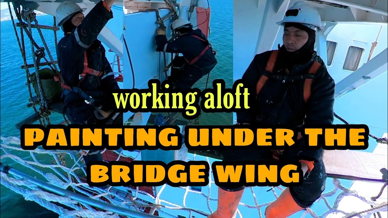 WORKING ALOFT/PAINTING UNDER THE BRIDGE WINGS